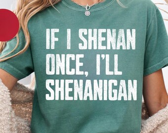 If I Shenan Once I'll Shenanigan Png – Funny St Patrick’s Day Cut File – Irish Shenanigans Shirt Design