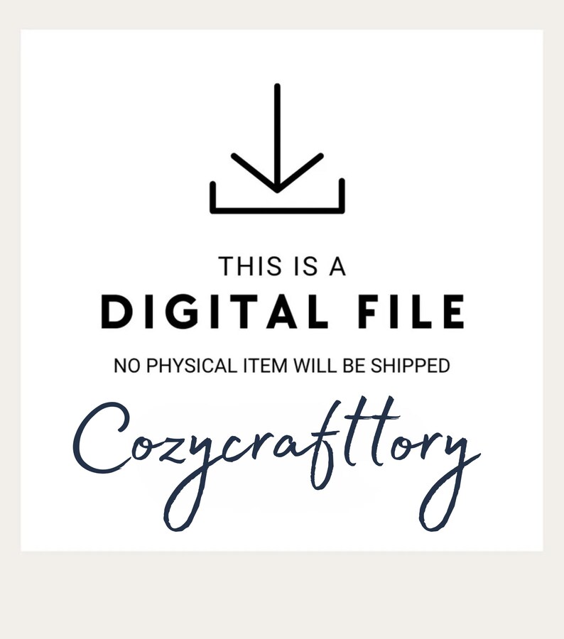 May include: A digital graphic featuring a black downward-pointing arrow icon above the text THIS IS A DIGITAL FILE, followed by the text NO PHYSICAL ITEM WILL BE SHIPPED, and the brand name Cozycrafttory written in a dark blue cursive script font.