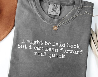 I Might Be Laid Back But I Can Lean Forward Real Quick PNG Funny Shirt Design Sarcastic Meme Tee Gift for Her Humor Sublimation Cut File