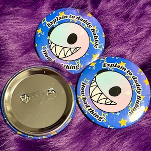 Explain to Daddy Bubble How Bad Thing TADC Bubble Decorative Meme Button
