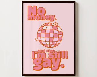 No Money I Am Still Gay Retro Disko Poster — LGBT Pride Wall Art — Groovy Typography Print — Pink Aesthetic —80s Vibe — Funny Queer Wall Art