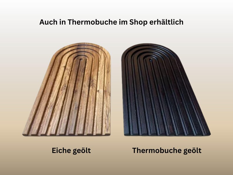 May include: Two wooden serving boards, one light brown and one black, each with a unique arched design and grooved surface. The text at the top says "Auch in Thermobuche im Shop erh&auml;ltlich". The bottom text says "Eiche ge&ouml;lt" and "Thermobuche ge&ouml;lt".