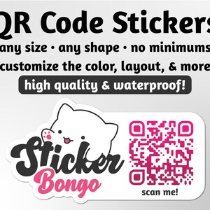 May include: A white sticker with a pink cat cartoon and the text "Sticker Bongo" in black. The sticker also features a pink QR code with the text "scan me!" below it. The text "QR Code Stickers" is in black at the top of the image. The text "any size any shape no minimums customize the color, layout, & more high quality & waterproof!" is also in black.
