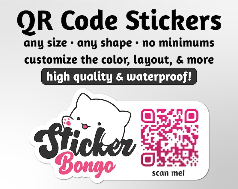 May include: A white sticker with a pink cat cartoon and the text "Sticker Bongo" in black. The sticker also features a pink QR code with the text "scan me!" below it. The text "QR Code Stickers" is in black at the top of the image. The text "any size any shape no minimums customize the color, layout, & more high quality & waterproof!" is also in black.