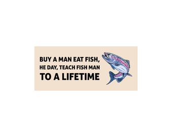 Buy A Man Eat Fish He Day Funny Bumper Sticker or Magnet 7x3"