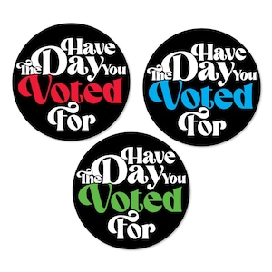 Have The Day You Voted For Funny 3" Bumper Sticker