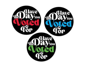 Have The Day You Voted For 3" Waterproof Vinyl Sticker