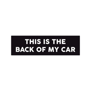 This is the Back of My Car Funny Bumper Sticker or Magnet 7x2"