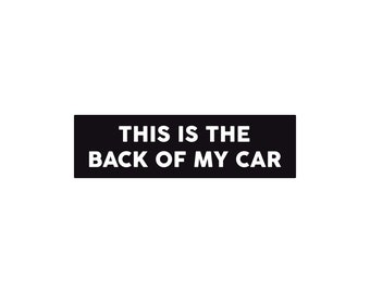 This is the Back of My Car | 7x2 Vinyl Decal | Car Sticker | Bumper Magnet | Funny Meme Sticker