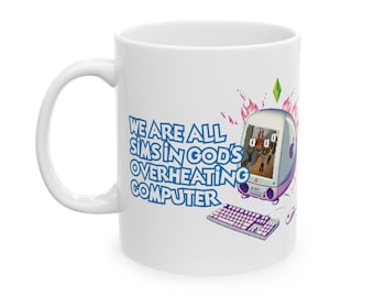 Funny Sims Mug - We Are All Sims in Gods Overheating Computer