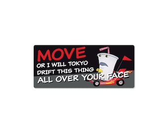Move or I Will Tokyo Drift This Thing 7" Waterproof Bumper Sticker or Magnet