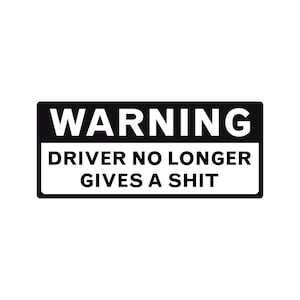 Warning Driver No Longer Gives a Sh!t Funny Bumper Sticker or Magnet 7x3&quot;