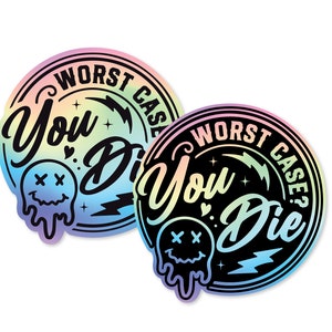 Worse Case You Die 3&quot; Holographic Sticker - Funny, Snarky & Humorous, waterproof holographic vinyl
