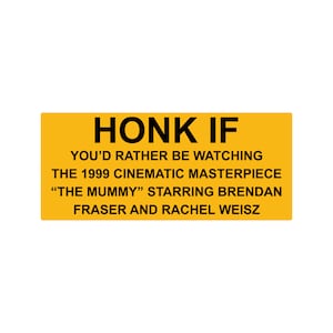 Honk if you love The Mummy Funny Bumper Sticker or Magnet 7x3"