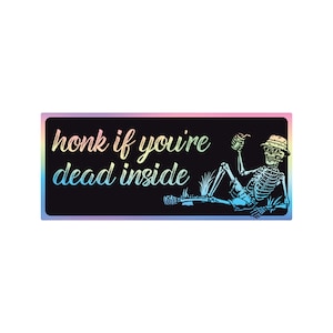 Honk If You&#39;re Dead Inside Funny Bumper Sticker or Magnet 7x3&quot;