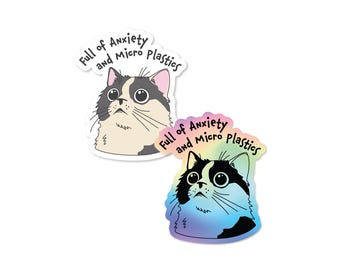 Full of Anxiety and Microplastics 3" Vinyl Sticker Waterproof & Weatherproof Funny Cat Sticker