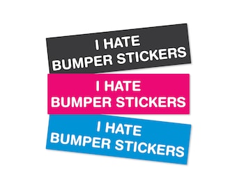 I Hate Bumper Stickers Bumper Sticker or Magnet, Weather Resistant Funny Car Decal