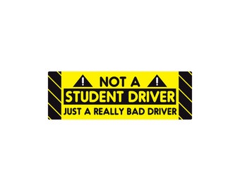 Not A Student Driver Just A Really Bad Driver 9" Waterproof Bumper Sticker or Magnet
