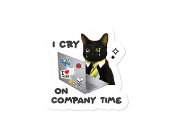 I Cry on Company Time Cat Sticker, 3" Waterproof Funny Work Meme Vinyl Decal