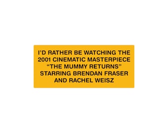 I’d Rather Be Watching The Mummy Returns 7" Waterproof Bumper Sticker or Magnet