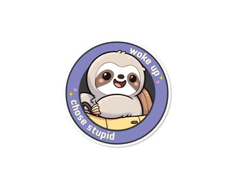 Sloth Woke Up and Chose Stupid 3" Funny Sticker