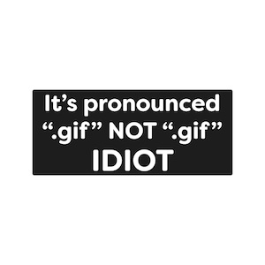 It&#39;s pronounce gif Funny Bumper Sticker or Magnet 7x3&quot;