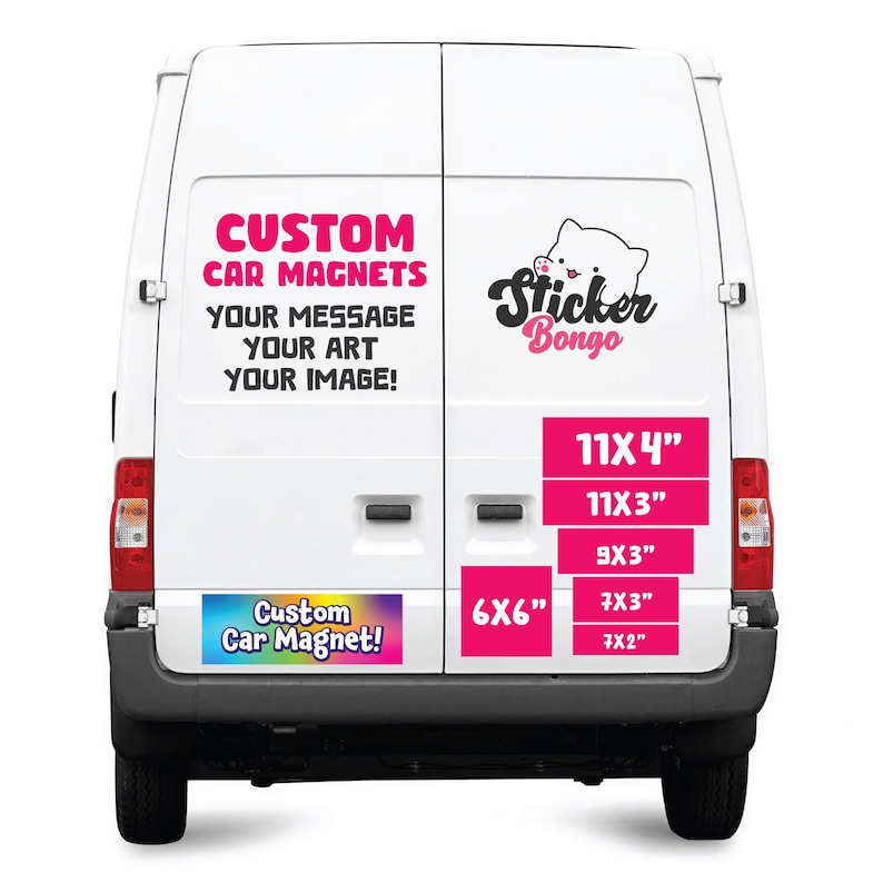 May include: The rear view of a white van displaying custom car magnet advertisements. Text reads CUSTOM CAR MAGNETS, YOUR MESSAGE, YOUR ART, YOUR IMAGE, Sticker Bongo, and Custom Car Magnet! with various rectangular size labels in inches.