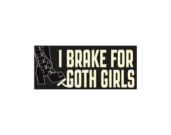 I Brake for Goth Girls Waterproof Bumper Sticker, 7x3"