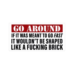 Go Around Funny Bumper Sticker or Magnet 8x4&quot;