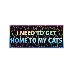 I Need To Get Home To My Cats | Funny Bumper Sticker or Magnet | Car Sticker | Vinyl Decal | Funny Car Sticker | Cat Lover Bumper Sticker
