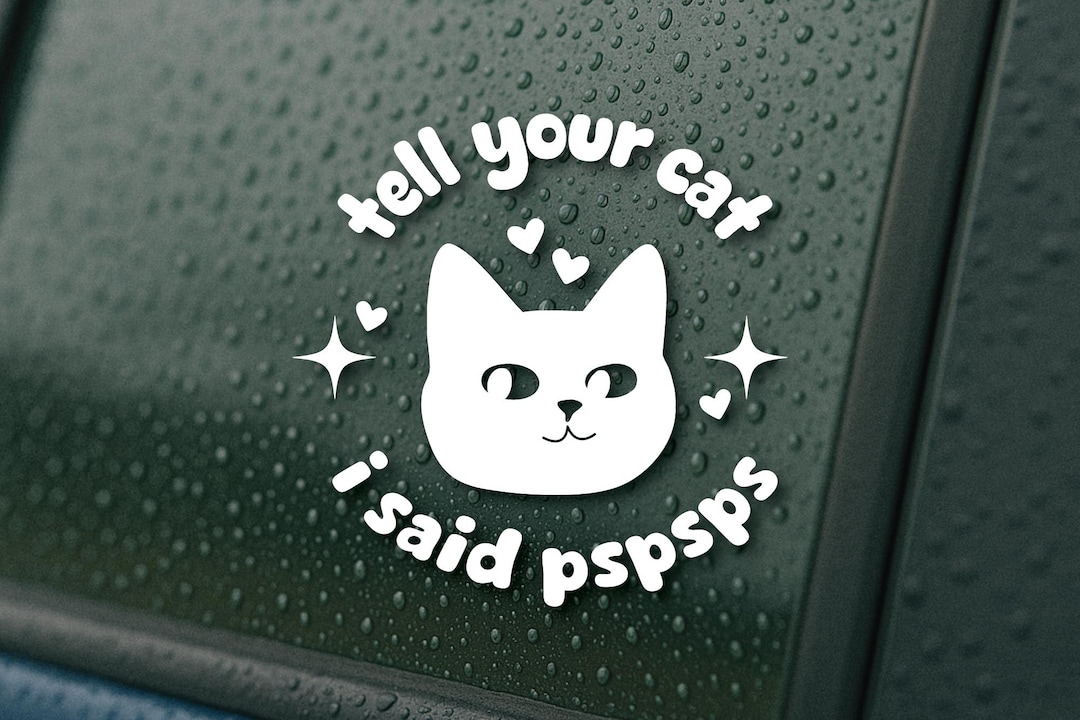 Tell Your Cat I Said PSPSPS Car Decal – 5x5