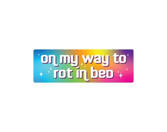 On My Way to Rot in Bed Funny 7" Waterproof Bumper Sticker or Magnet