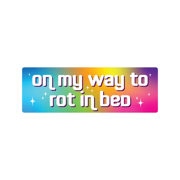 On My Way to Rot in Bed Funny Bumper Sticker or Magnet 7x2"