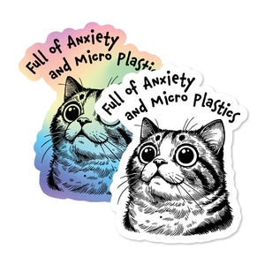 Full of Anxiety and Microplastics Cat  3&quot; waterproof holographic vinyl Sticker