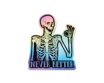 3" 'Never Better' Holographic Sticker - Funny Skeleton, Snarky & Humorous, Water-Resistant Sticker Laptops, Bottles