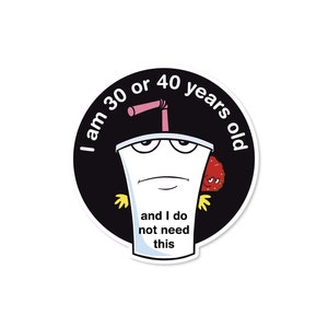 Master Shake I am 30 or 40 Years Old and I Do Not Need This 3" Funny Sticker