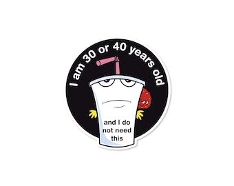 Master Shake I Am 30 or 40 Years Old and I Do Not Need This 3" Waterproof Vinyl Decal Funny Meme Sticker