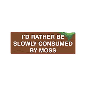 Consumed By Moss Vinyl Decal: Funny Bumper Sticker or Magnet (7x3)