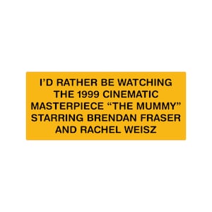 I&#39;d Rather Be Watching The Mummy | 7x3 Vinyl Decal | Car Magnet | Funny Car Sticker