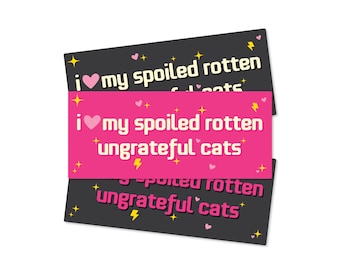 I Love My Spoiled Rotten Ungrateful Cats 7" Waterproof Bumper Sticker or Magnet