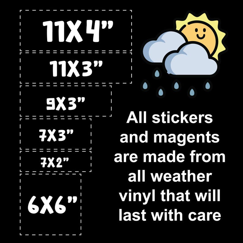 May include: A black graphic featuring a yellow sun and grey clouds with blue raindrops. Text reads: All stickers and magents are made from all weather vinyl that will last with care. Size options listed in inches: 11x4, 11x3, 9x3, 7x3, 7x2, and 6x6.