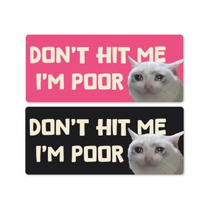 Crying Cat Bumper Sticker: Don&#39;t Hit Me I&#39;m Poor - Funny Vinyl Decal