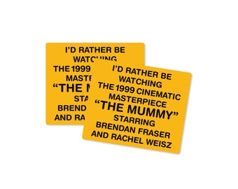 I’d Rather Be Watching The 1999 Cinematic Masterpiece “The Mummy” 4" Sticker or Magnet