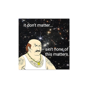 Carl It Don&#39;t Matter 3&quot; Funny Sticker