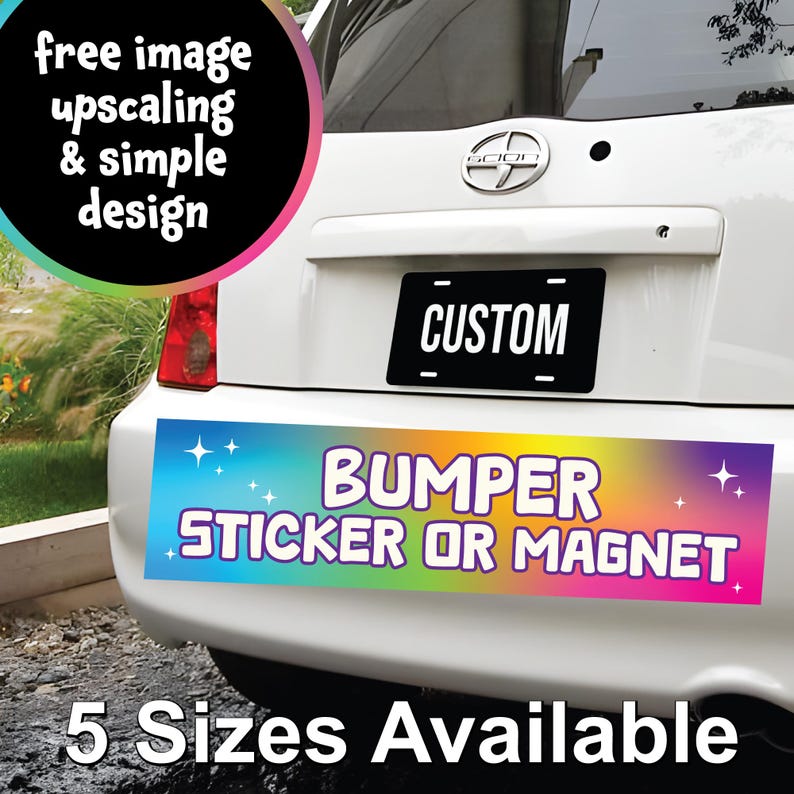 May include: A rectangular bumper sticker or magnet with a rainbow gradient background featuring white text that reads BUMPER STICKER OR MAGNET and small white star icons, displayed on the rear bumper of a white vehicle with a custom license plate.