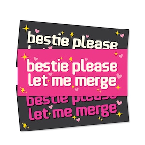 Bestie Please Let Me Merge Funny Bumper Sticker or Magnet 7x3&quot;