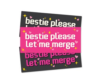 Bestie Please Let Me Merge 7" Waterproof Bumper Sticker or Magnet