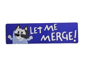 Let Me merge! Bluey Muffin Heeler Funny Bumper Sticker or Magnet 7x2"