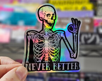 3" 'Never Better' Holographic Sticker - Funny Skeleton, Snarky & Humorous, Water-Resistant Sticker Laptops, Bottles