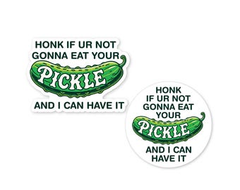 Honk If Ur Not Gonna Eat Your Pickle 7" Waterproof Bumper Sticker